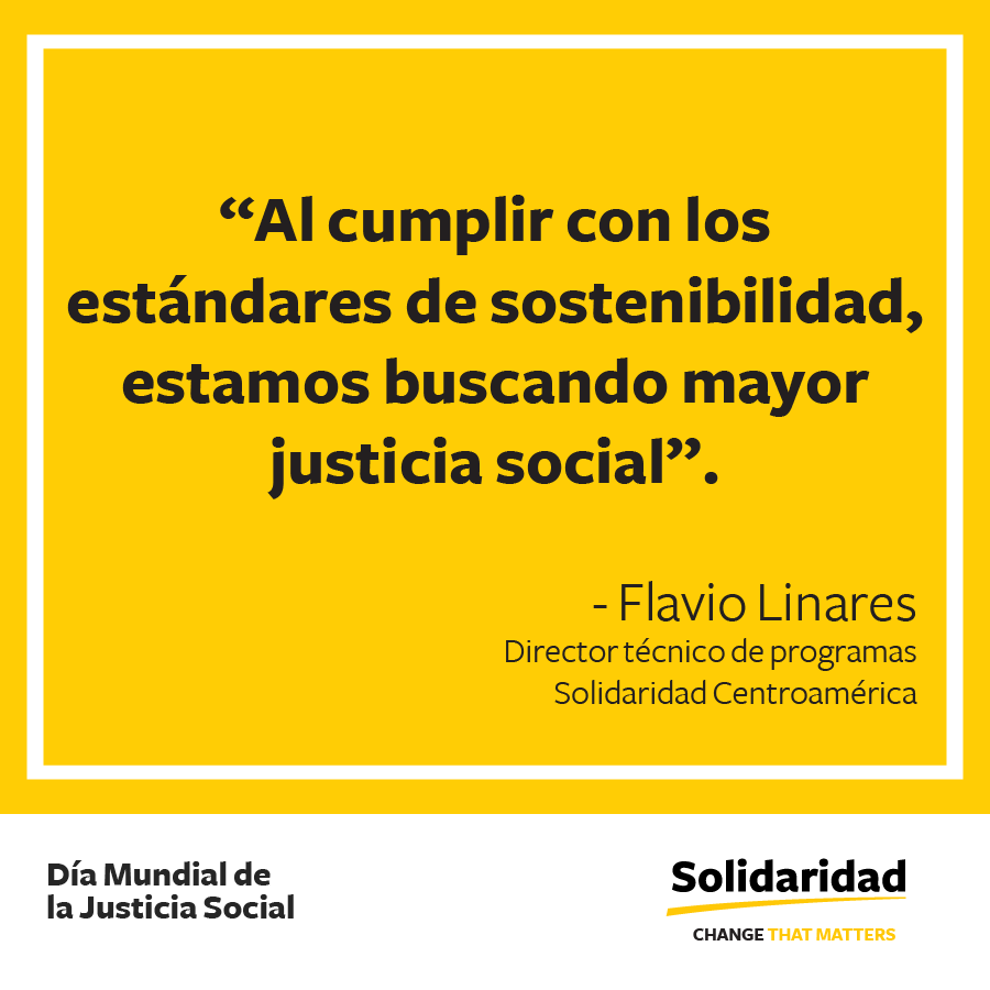 &ldquo;Al cumplir con los est&aacute;ndares de sostenibilidad, estamos buscando mayor justicia social&rdquo;.- Flavio Linares, Director t&eacute;cnico de programas, Solidaridad Centroam&eacute;rica