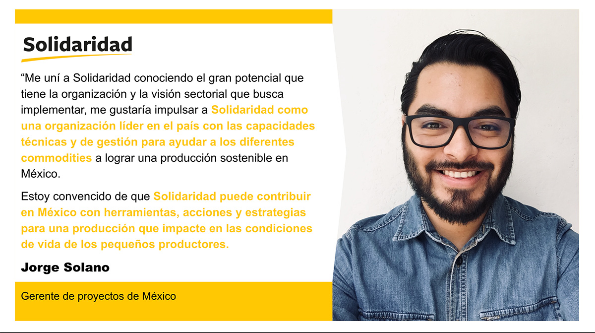 En Solidaridad, aspiramos a un mundo en que la economía funcione para todos: donde todo lo que producimos y todo lo que consumimos nos pueda sostener respetando el planeta, a los demás y a las generaciones venideras. Para lograrlo, trabajamos para que tanto productores como trabajadores obtengan un ingreso de vida, construyan su propio futuro y produzcan en equilibrio con la naturaleza colaborando a lo largo de toda la cadena de suministro para hacer de la sostenibilidad la norma.